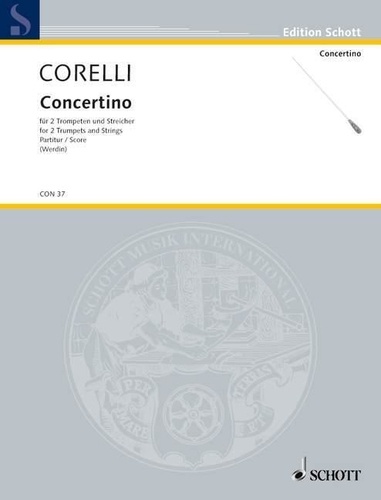 Arcangelo Corelli - Edition Schott  : Concertino Bb Major - (after the Sonata da camera for 2 violins and basso continuo). 2 trumpets in Bb and strings. Partition..
