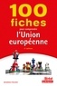 Arcangelo Figliuzzi et Marc Montoussé - 100 fiches pour comprendre l'Union européenne.
