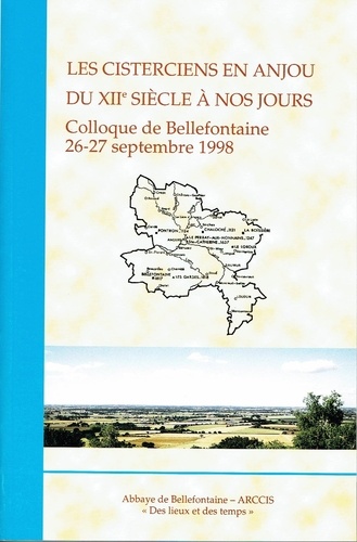  ARCCIS - Les cisterciens en Anjou du XIIe siècle à nos jours - Colloque de Bellefontaine, 26-27 septembre 1998.