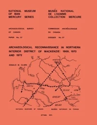 Archaeological Reconnaissance in Northern Interior District of Mackenzie: 1969, 1970 and 1972