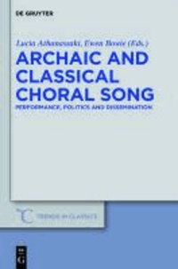Archaic and Classical Choral Song - Performance, Politics and Dissemination.