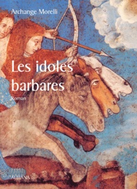 Archange Morelli - Les idoles barbares.