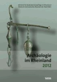 Archäologie im Rheinland 2012.