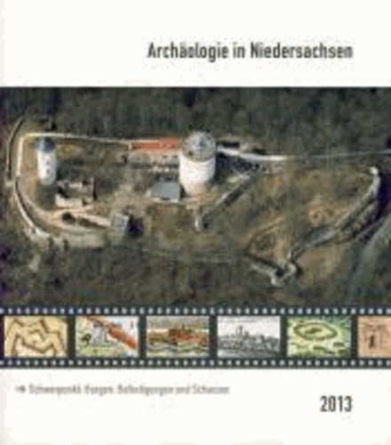 Archäologie in Niedersachsen, Band 16/2013 - Schwerpunkt: Burgen, Befestigungen und Schanzen.