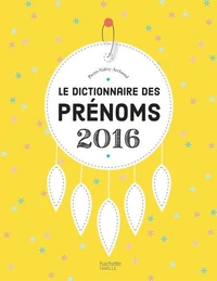 Le dictionnaire des prénoms 2016
