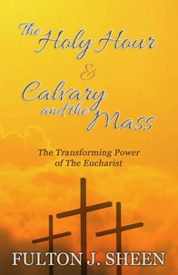 The Holy Hour &amp; Calvary and the Mass