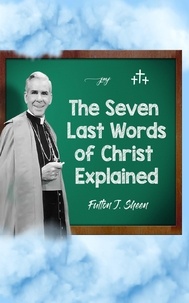  Archbishop Fulton J. Sheen - The Seven Last Words of Christ Explained.