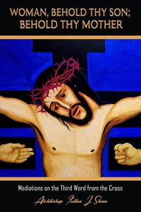 Woman Behold Thy Son; Behold Thy Mother