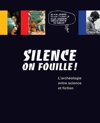  Archéa - Silence on fouille ! - L'archéologie entre science et fiction.