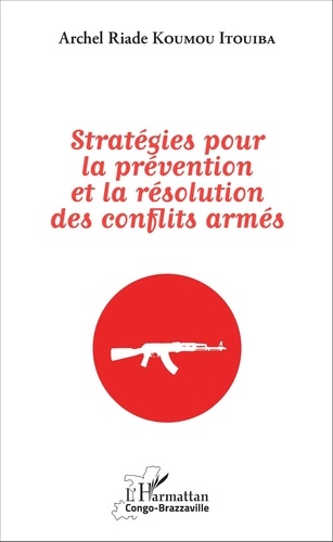 Archel Riade Koumou Itouiba - Stratégies pour la prévention et la résolution des conflits armés.