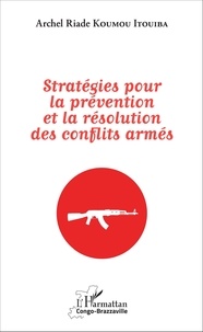 Archel Riade Koumou Itouiba - Stratégies pour la prévention et la résolution des conflits armés.