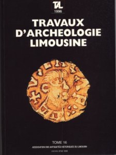 Jean-Pierre Loustaud - Travaux d'Archéologie Limousine N° 16/1996 : .