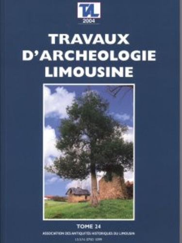 Jean-Pierre Loustaud - Travaux d'Archéologie Limousine N° 24/2004 : .