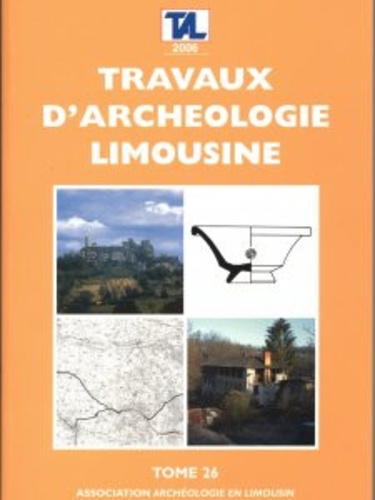 Jean-Pierre Loustaud - Travaux d'Archéologie Limousine N° 26/2006 : .