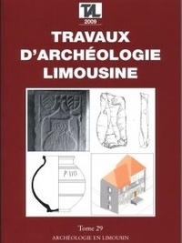 Jean-Pierre Loustaud - Travaux d'Archéologie Limousine N° 29/2009 : .