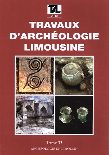 Jean-Pierre Loustaud - Travaux d'Archéologie Limousine N° 33/2013 : .