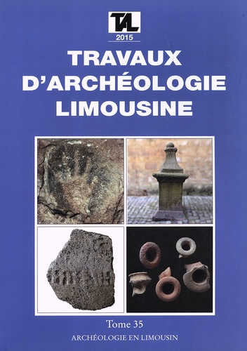 Jean-Pierre Loustaud - Travaux d'Archéologie Limousine N° 35/2015 : .