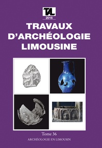 Jean-Pierre Loustaud - Travaux d'Archéologie Limousine N° 36/2016 : .