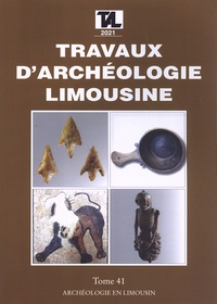 Jean-Pierre Loustaud - Travaux d'Archéologie Limousine N° 41/2021 : .