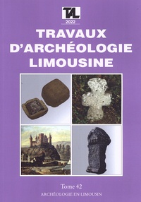 Jean-Pierre Loustaud - Travaux d'Archéologie Limousine N° 42/2022 : .