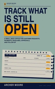 Track What Is Still Open: A Small Back Office for Customer Requests, Payments, Deadlines, Approvals, and Follow-Up