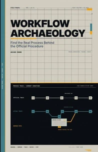 Workflow Archaeology: Find the Real Process Behind the Official Procedure