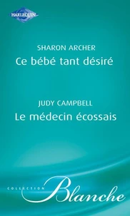Ce bébé tant désiré - Le médecin écossais (Harlequin Blanche)