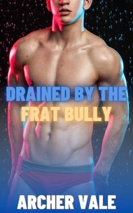 Drained by the Frat Bully