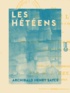 Archibald Henry Sayce et Joachim Menant - Les Hétéens - Histoire d'un empire oublié.