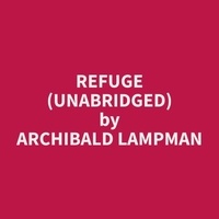 Archibald Lampman et Jacquline Grimm - Refuge (Unabridged).