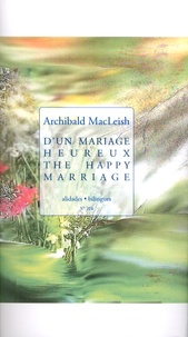 Archibald MacLeish - D'un mariage heureux.