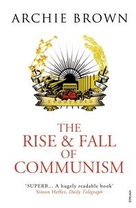 Archie Brown - The Rise and Fall of Communism.