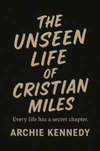 The Unseen Life of Cristian Miles