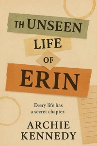 The Unseen Life of Erin