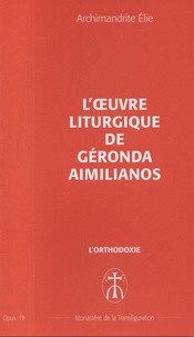Archimandrite Elie - L'œuvre liturgique de Géronda Aimilianos - Opus. 19.