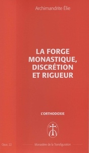 Archimandrite Elie - La forge monastique, discrétion et rigueur - Opus. 22.