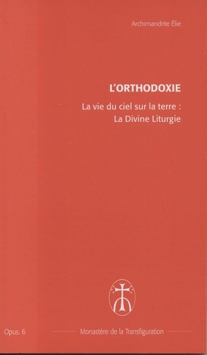 Archimandrite Elie - La vie du ciel sur la terre : La Divine Liturgie - Opus. 6.