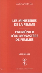 Archimandrite Elie - Le ministère de la femme - L'aumônier d'un monastère de femmes - Opus. 13.