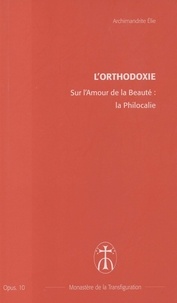 Archimandrite Elie - Sur l'Amour de la beauté : la Philocalie - Opus. 10.
