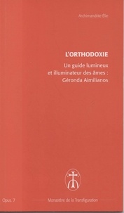 Archimandrite Elie - Un guide lumineux et illuminateur de nos âmes : Géronda Aimilianos - Opus. 7.