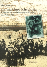  Archinov - La Makhanovchtchina : L'Insurrection Revolutionnaire En Ukraine De 1918 A 1921.