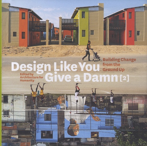  Architecture for Humanity - Design Like You Give a Damn - Book 2, Building Change from the Ground Up.