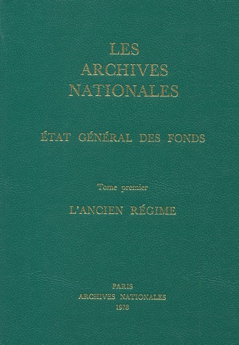  Archives de France - Les Archives Nationales : Etat général des fonds. - Tome 1, L'Ancien Régime.