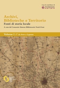 Archivi, biblioteche e territorio: Vol. I - da Arese a Legnano.