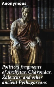Political fragments of Archytas, Charondas, Zaleucus, and other ancient Pythagoreans