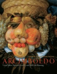 Arcimboldo - Visual Jokes, Natural History, and Still-Life Painting.