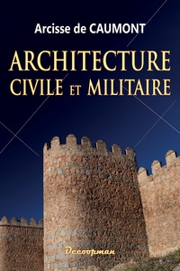 Arcisse de Caumont - Architecture civile et militaire.
