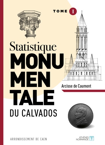Statistique monumentale du Calvados. Tome 1, Caen