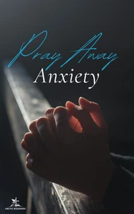 Pray Away Anxiety