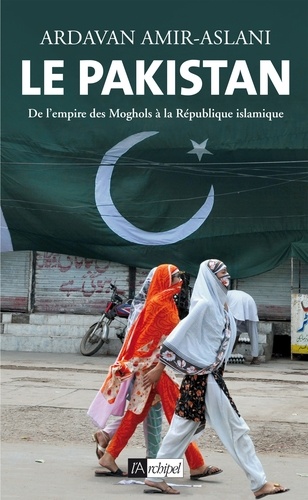 Le Pakistan. De l'empire des Moghols à la République islamique